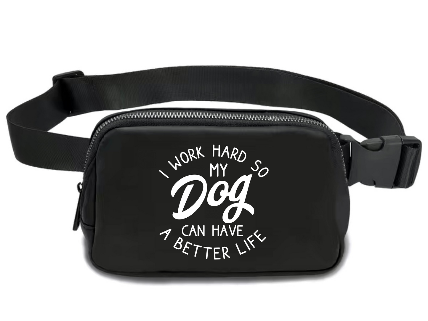 I work hard so my dog can have a better life Fanny pack